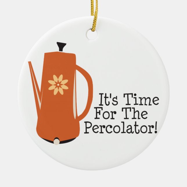 It's Time For The Percolator! Ceramic Tree Decoration (Front)