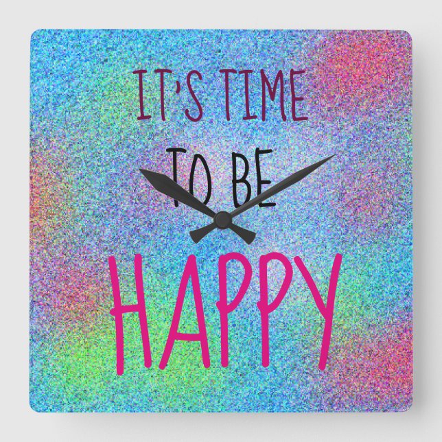 IT'S TIME TO BE HAPPY Cheerful Colourful Square Wall Clock (Front)