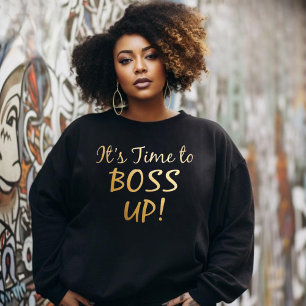 It's Time To Boss Up T-Shirt Sweatshirt For Her