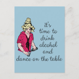 It's time to drink alcohol and dance on the table postcard