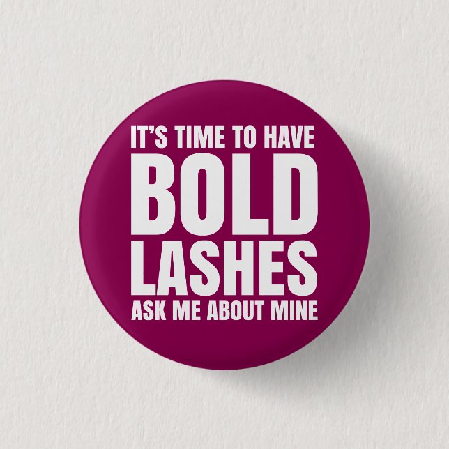 It's time to have bold lashes, ask me about mine. 3 cm round badge (Front)