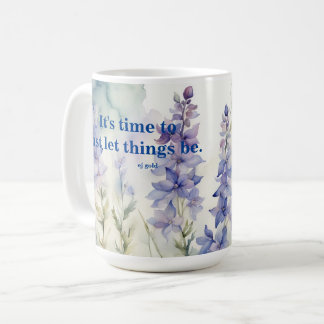 It's time to just let things be. Larkspur flowers  Coffee Mug