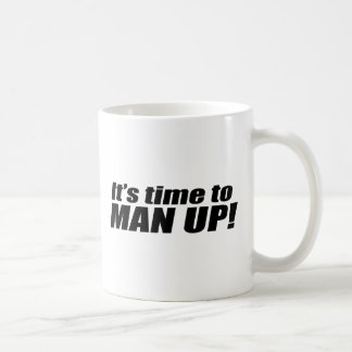 It's time to Man up - Coffee Mug