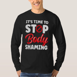 It's Time To Stop Body Shaming Appearance Mocking T-Shirt