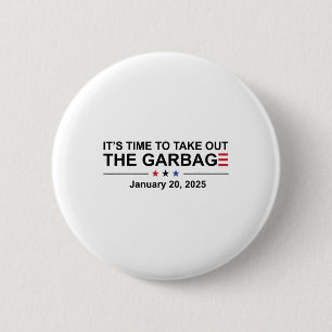 It's Time To Take Out The Garbage January 20 2025 6 Cm Round Badge