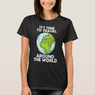It's time to travel around the world 5 T-Shirt