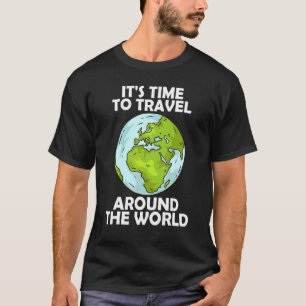 It's time to travel around the world 5 T-Shirt