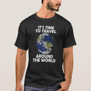 It's time to travel around the world T-Shirt