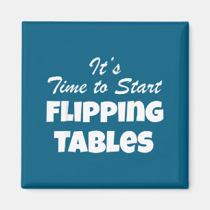 It's To Time Start Flipping Tables Quote Magnet