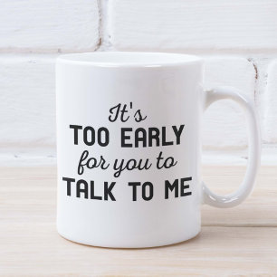 It's Too Early Coffee Mug