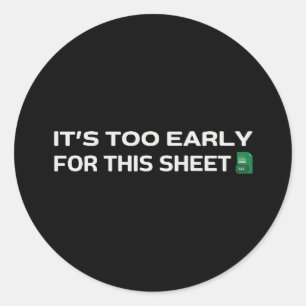 It's too early for this Sheet Classic Round Sticker