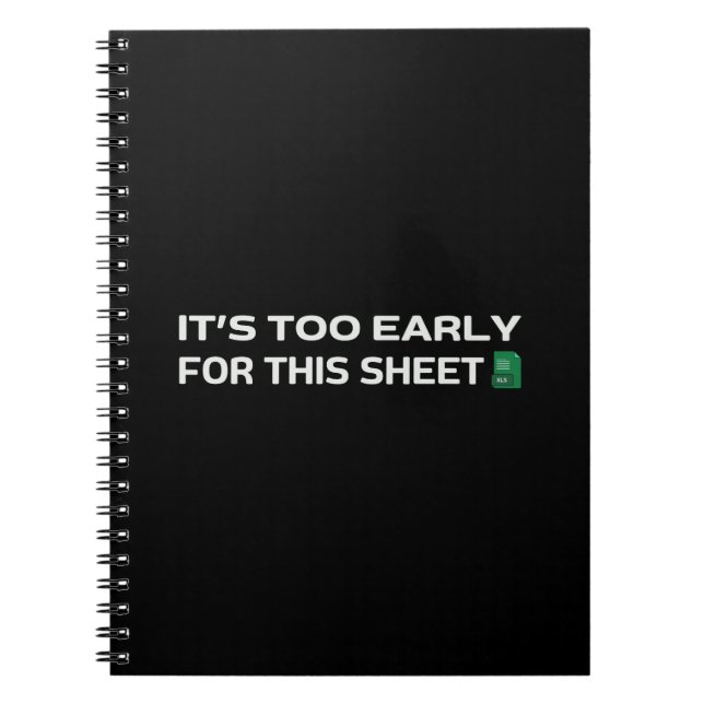 It's too early for this Sheet Notebook (Front)