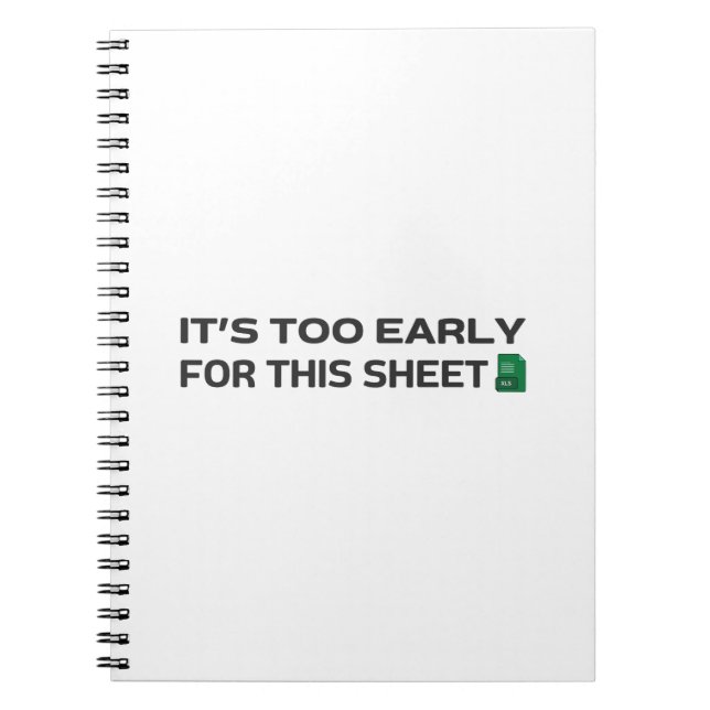 It's too early for this Sheet Notebook (Front)
