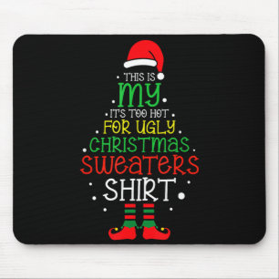It's Too Hot For Ugly Christmas Funny Xmas Men Wom Mouse Pad