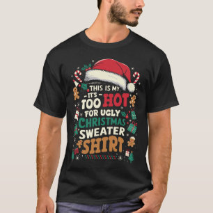 It's Too Hot For Ugly Christmas Funny Xmas Men Wom T-Shirt