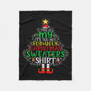 Its Too Hot For Ugly Christmas Shirt Funny Xmas Me Fleece Blanket