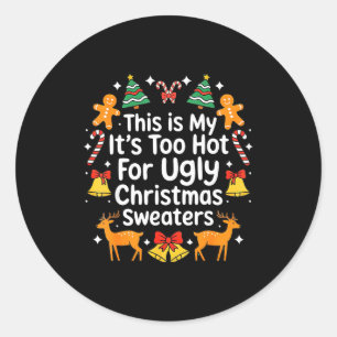 Its Too Hot For Ugly Christmas Sweaters  Classic Round Sticker