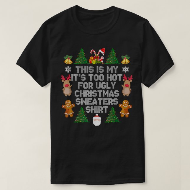 Its Too Hot For Ugly Christmas Sweaters Funny Xmas (Design Front)
