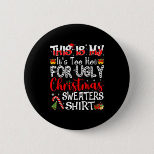 Its Too Hot For Ugly Christmas Sweaters Funny Xmas 6 Cm Round Badge
