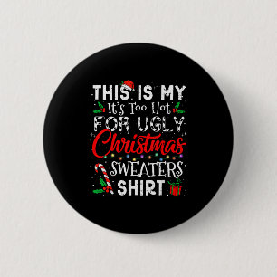 Its Too Hot For Ugly Christmas Sweaters Funny Xmas 6 Cm Round Badge