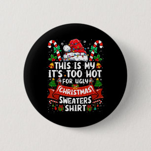 Its Too Hot For Ugly Christmas Sweaters Funny Xmas 6 Cm Round Badge