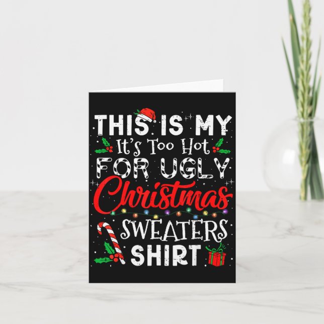 Its Too Hot For Ugly Christmas Sweaters Funny Xmas Card (Front)