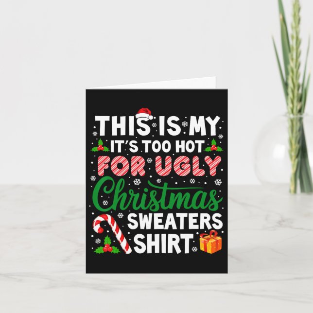 Its Too Hot For Ugly Christmas Sweaters Funny Xmas Card (Front)