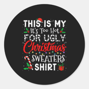 Its Too Hot For Ugly Christmas Sweaters Funny Xmas Classic Round Sticker