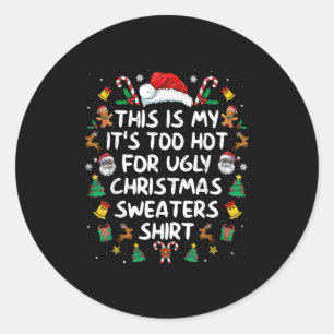 Its Too Hot For Ugly Christmas Sweaters Funny Xmas Classic Round Sticker