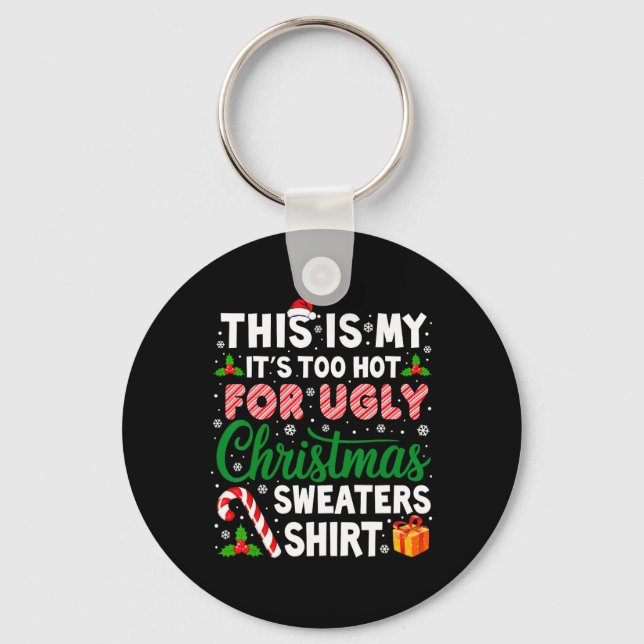 Its Too Hot For Ugly Christmas Sweaters Funny Xmas Key Ring (Front)