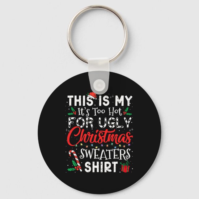 Its Too Hot For Ugly Christmas Sweaters Funny Xmas Key Ring (Front)