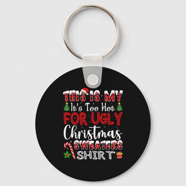 Its Too Hot For Ugly Christmas Sweaters Funny Xmas Key Ring (Front)