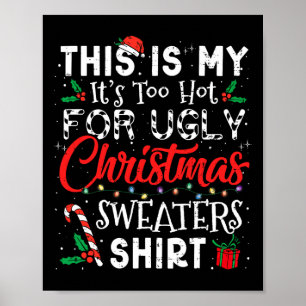 Its Too Hot For Ugly Christmas Sweaters Funny Xmas Poster