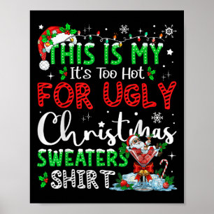 Its Too Hot For Ugly Christmas Sweaters Funny Xmas Poster