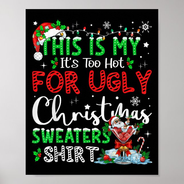 Its Too Hot For Ugly Christmas Sweaters Funny Xmas Poster (Front)
