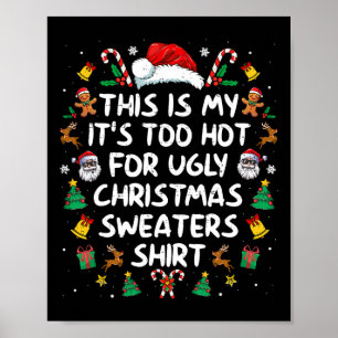 Its Too Hot For Ugly Christmas Sweaters Funny Xmas Poster