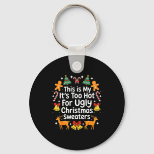 Its Too Hot For Ugly Christmas Sweaters  Key Ring