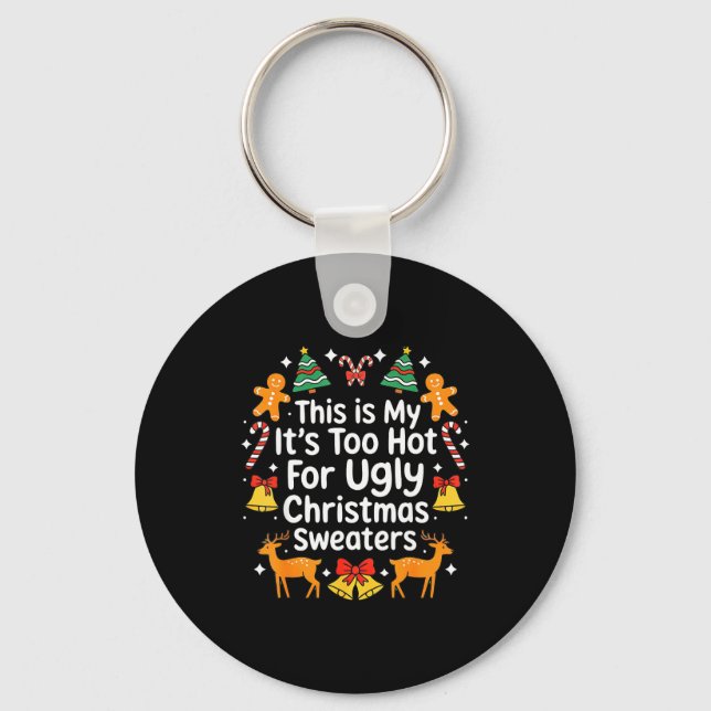 Its Too Hot For Ugly Christmas Sweaters  Key Ring (Front)
