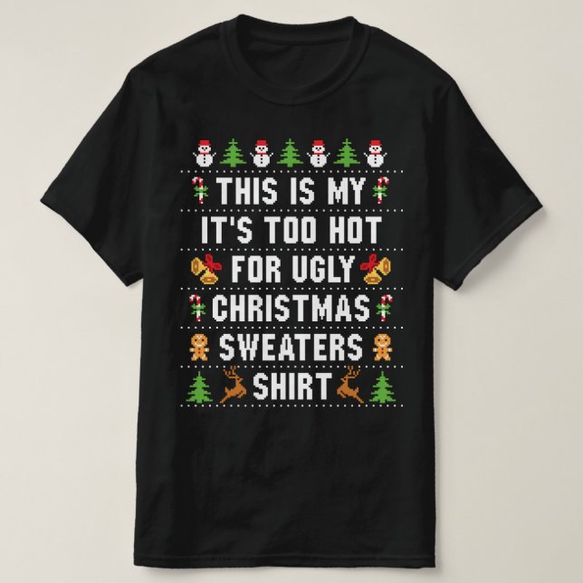 It's Too Hot For Ugly Christmas Sweaters Shirt (Design Front)