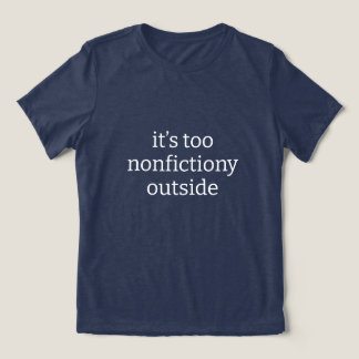 It's Too Nonfiction Outside Book Lover Tri-Blend Shirt