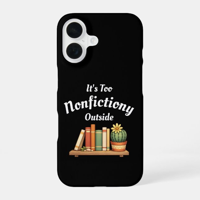 Its Too Nonfictiony Outside Nonfiction Lover Funny iPhone 16 Case (Back)