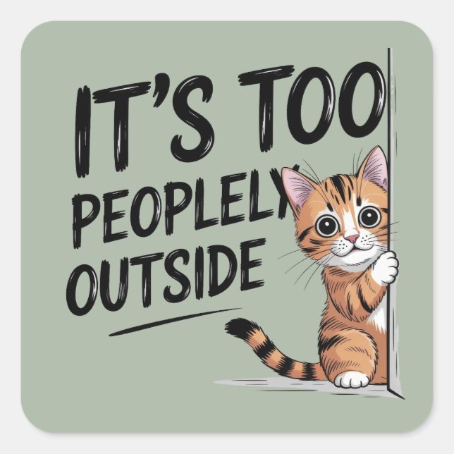 "It's Too Peopely Outside" Funny Introvert Cat Square Sticker (Front)