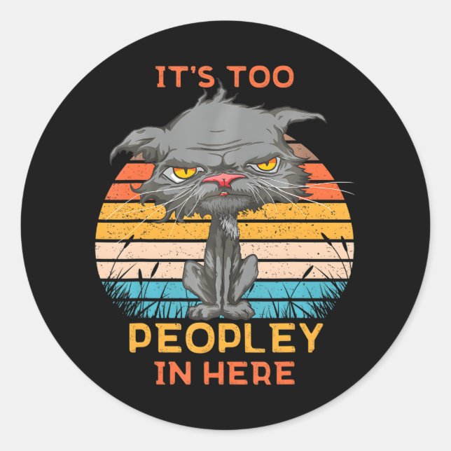 It's Too Peopley In Here Bored Cat Funny Classic Round Sticker (Front)
