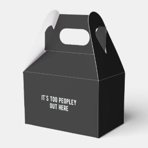 it's too peopley out here favour box