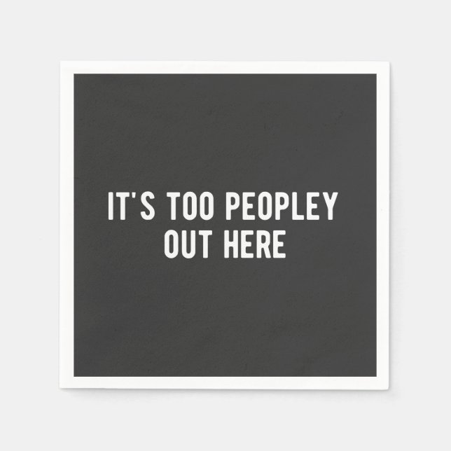 it's too peopley out here napkin (Front)