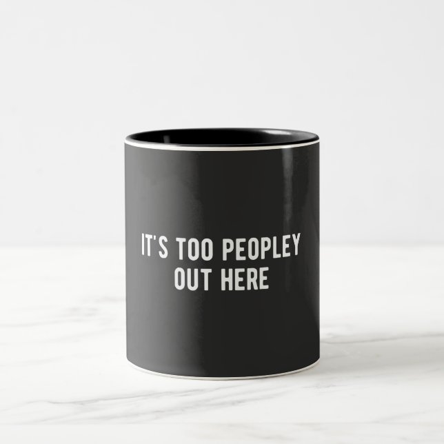 it's too peopley out here Two-Tone coffee mug (Center)