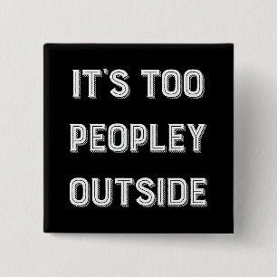 It's Too Peopley Outside. 15 Cm Square Badge