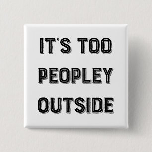 It's Too Peopley Outside. 15 Cm Square Badge