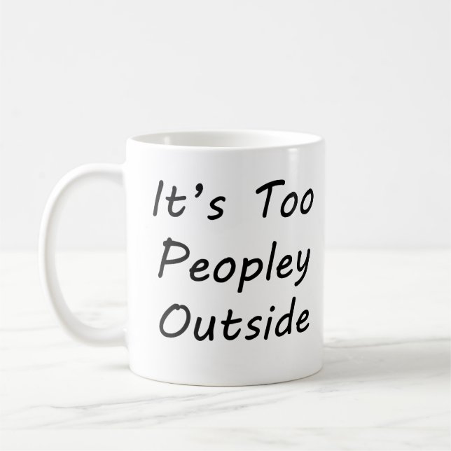 It's too peopley outside coffee mug (Left)