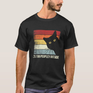 It's Too Peopley Outside Introvert Cat Cats T-Shirt